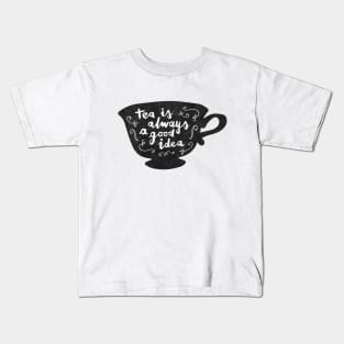 Tea Is Always A Good Idea Kids T-Shirt